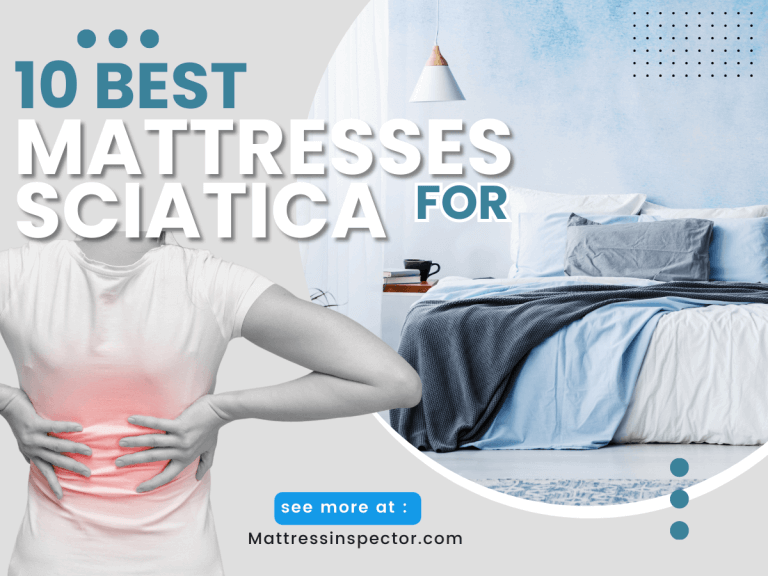 10 Best Mattresses For Sciatica: User-Friendly Options